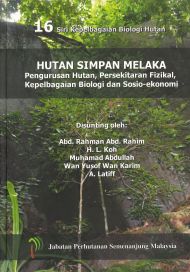 16 Siri Kepelbagaian Biologi Hutan - Hutan Simpan Melaka - Pengurusan Hutan, Persekitaran Fizikal, Kepelbagaian Biologi dan Sosio-ekonomi