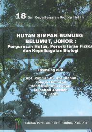 18 Siri Kepelbagaian Biologi Hutan - Hutan Simpan Gunung Belumut, Johor: Pengurusan Hutan, Persekitaran Fizikal dan Kepelbagaian Biologi