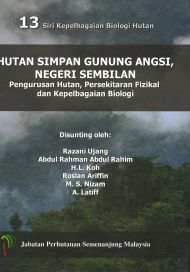 13 Siri Kepelbagaian Biologi Hutan - Hutan Simpan Gunung Angsi, Negeri Sembilan: Pengurusan Hutan, Persekitaran Fizikal dan Kepelbagaian Biologi