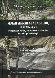 22 Siri Kepelbagaian Biologi Hutan - Hutan Simpan Gunung Tebu, Terengganu: Pengurusan Hutan, Persekitaran Fizikal dan Kepelbagaian Biologi