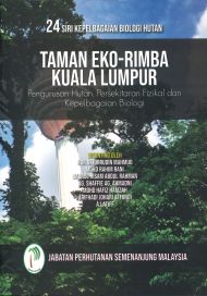 24 Siri Kepelbagaian Biologi Hutan - Taman Eko-RImba Kuala Lumpur: Pengurusan Hutan, Persekitaran Fizikal dan Kepelbagaian Biologi